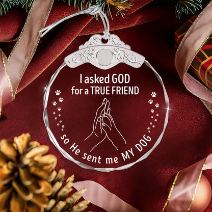 I Asked God For A True Friend – Glass Ornament — view 4