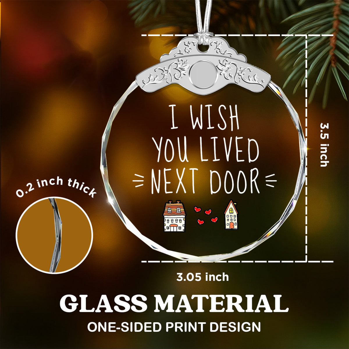 I wish you lived next door – Christmas Glass Ornament — view 3